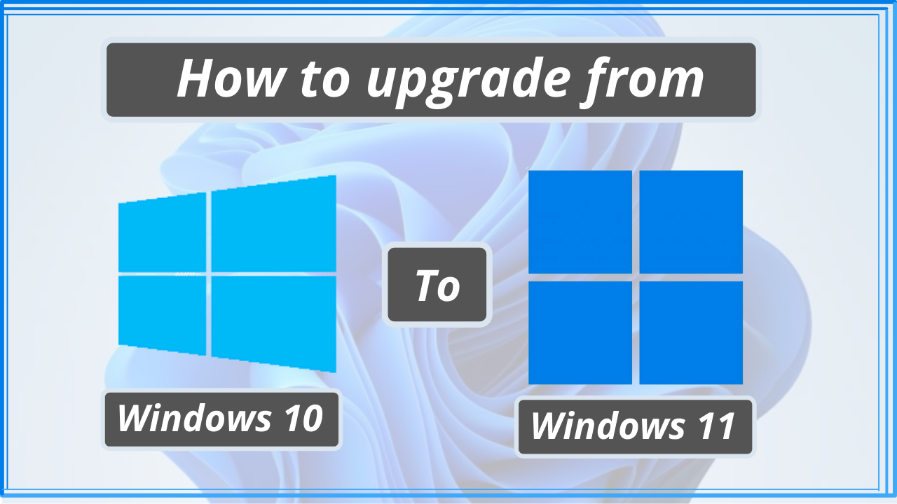 How to upgrade from Windows 10 to Windows 11