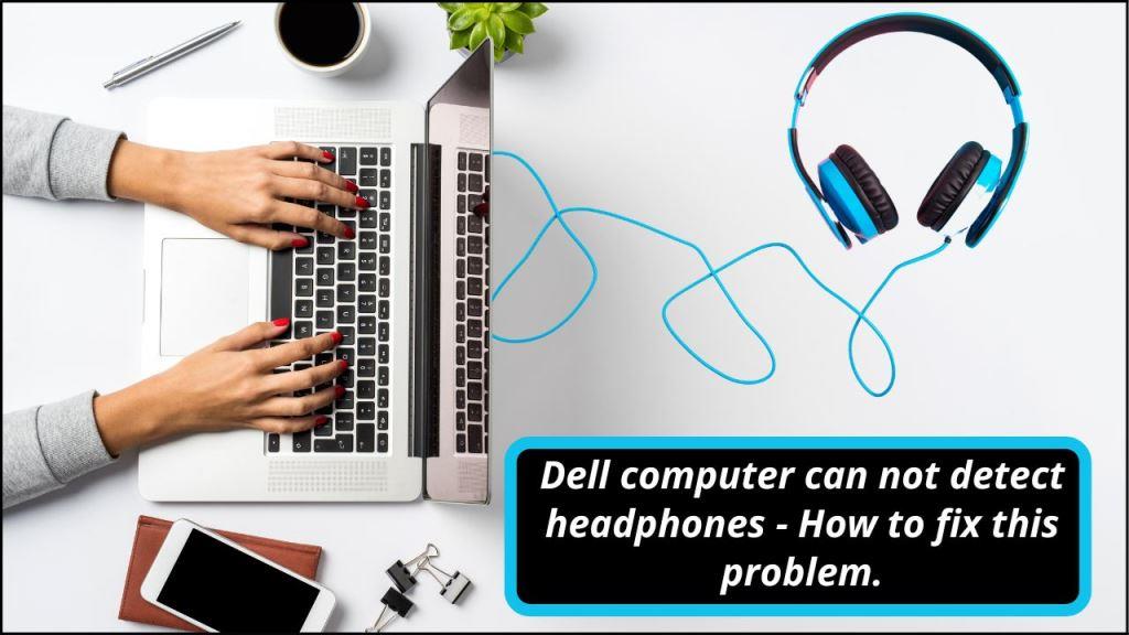 How to fix a Dell computer not detecting headphones