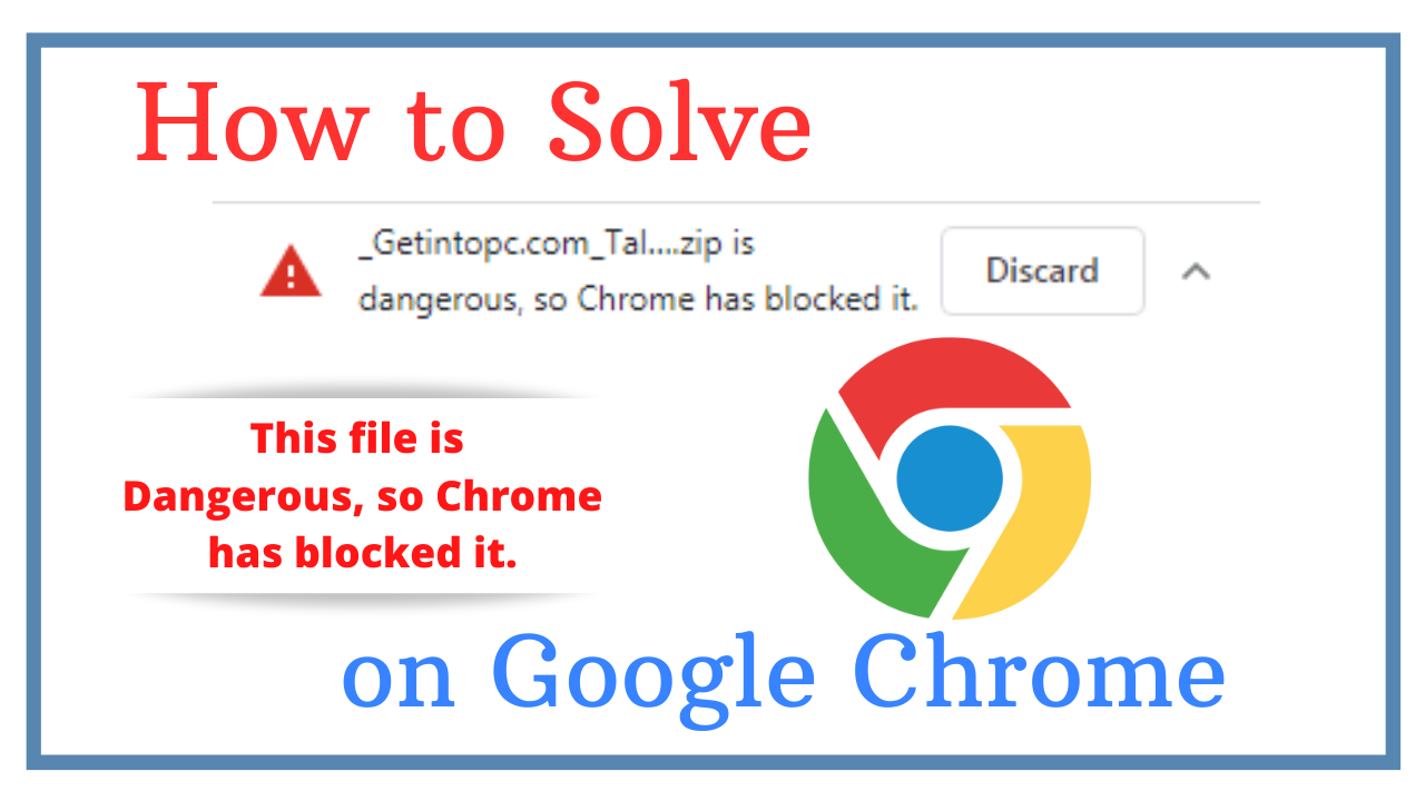 How to fix – This file is dangerous so Chrome has blocked it